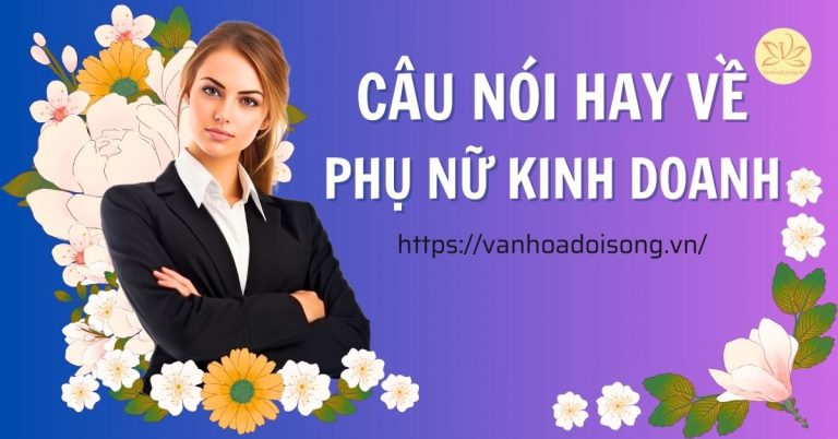Những câu nói hay về phụ nữ kinh doanh, stt nữ doanh nhân nổi tiếng