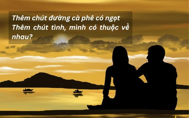 Thêm chút đường cà phê có ngọtThêm chút tình, mình có thuộc về nhau?