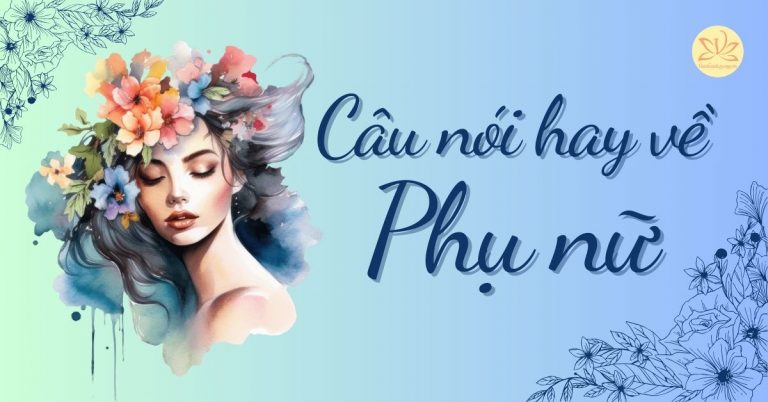 Câu nói hay về phụ nữ tạo động lực truyền cảm hứng