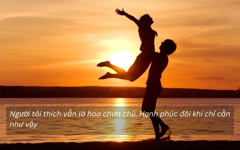 Người tôi thích vẫn là hoa chưa chủ. Hạnh phúc đôi khi chỉ cần như vậy