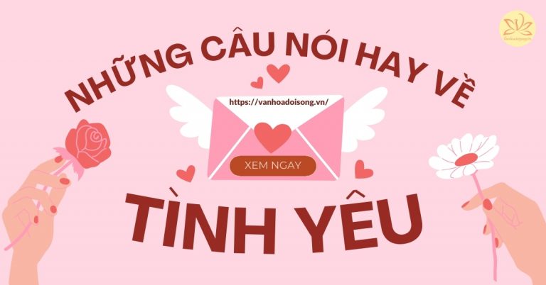 Những câu nói hay về tình yêu hay, ý nghĩa, ngắn gọn, lãng mạn