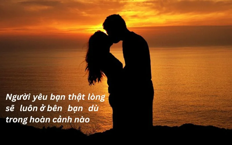 Người yêu bạn thật lòng sẽ luôn ở bên bạn dù trong hoàn cảnh nào