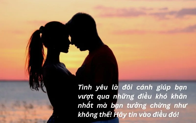 Tình yêu là đôi cánh giúp bạn vượt qua những điều khó khăn nhất mà bạn tưởng chừng như không thể! Hãy tin vào điều đó!