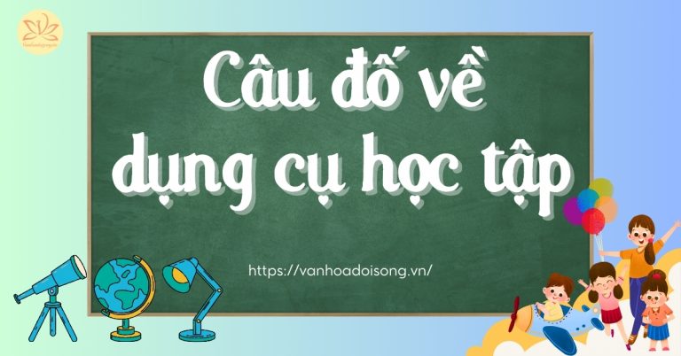 Câu đố về đồ dùng học tập có đáp án hay nhất cho trẻ