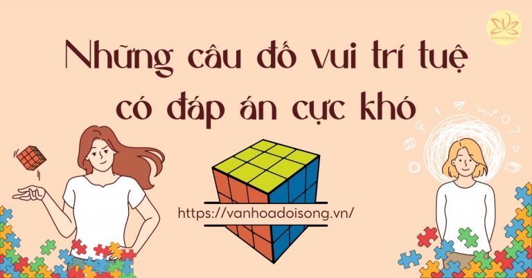 Những câu đố vui trí tuệ có đáp án khó, ngắn gọn, hay nhất