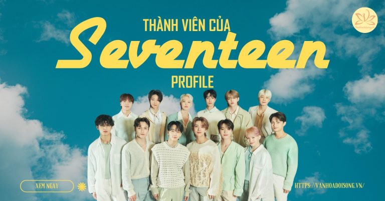 Thành viên của SEVENTEEN profile: Tiểu sử 13 chàng trai tài năng nhà HYBE