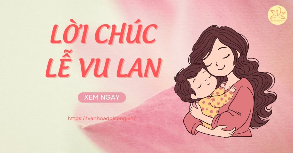 40+ lời chúc lễ Vu Lan báo hiếu hay, ý nghĩa nhất tặng cha mẹ